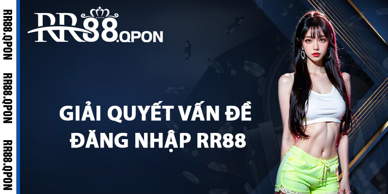 Đăng Nhập RR88 – Truy Cập Tài Khoản Một Cách Chính Xác 2 Cách giải quyết vấn đề đăng nhập RR88 khi bị chặn