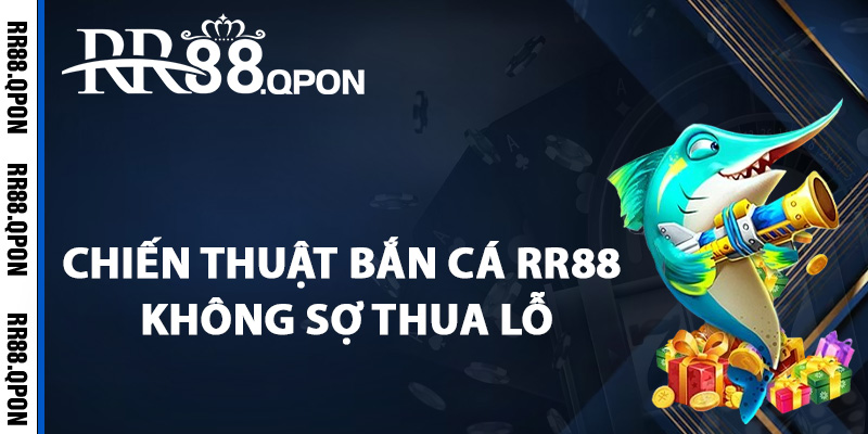 Bắn Cá RR88 – Trò Chơi Giải Trí Săn Cá Đổi Thưởng Hấp Dẫn 3 Chiến thuật bắn cá RR88 không sợ thua lỗ