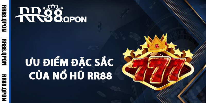 Nổ Hũ RR88 – Khám Phá Thế Giới Quay Hũ Trực Tuyến Thú Vị 2 Điểm qua ưu điểm đặc sắc của nổ hũ RR88