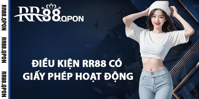 Giấy Phép Hoạt Động RR88 – Chứng Nhận Sân Chơi Uy Tín 3 Điều kiện RR88 có giấy phép hoạt động