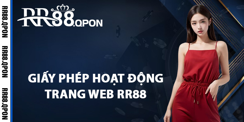 Giấy Phép Hoạt Động RR88 – Chứng Nhận Sân Chơi Uy Tín 1 Giấy phép hoạt động trang web RR88 là gì?