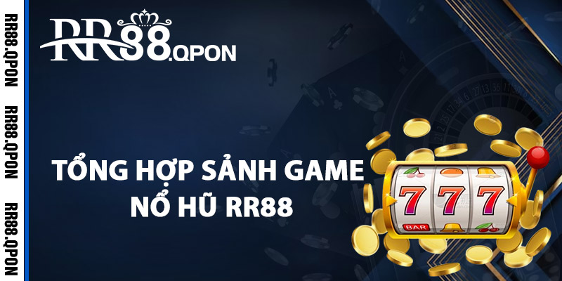 Nổ Hũ RR88 – Khám Phá Thế Giới Quay Hũ Trực Tuyến Thú Vị 3 Tổng hợp sảnh game nổ hũ RR88 đình đám